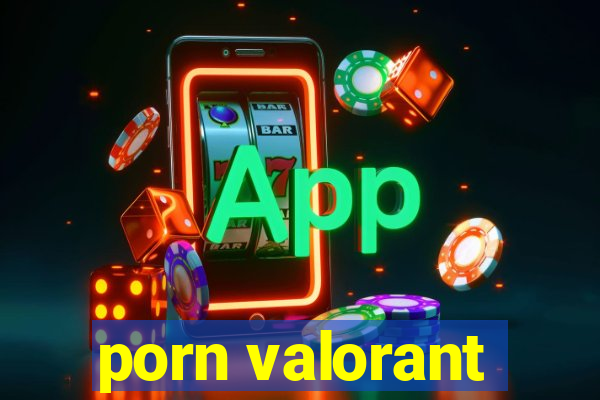 porn valorant